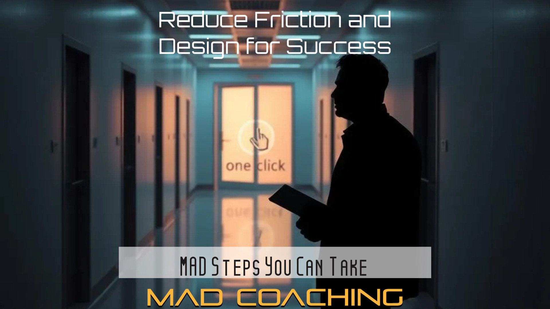 MAD Steps You Can Take to Reduce Friction and Design for Success
