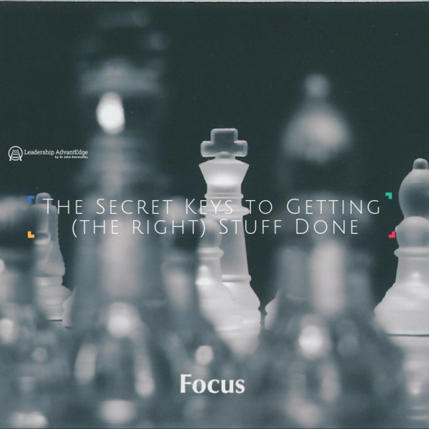 LA 060: The Secret Keys to Getting (the right) Stuff Done